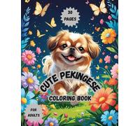 Dog-Cute Pekingese,тhis captivating coloring book celebrates the majesty and charm of the Pekingese, also known as the "lion dog.": Book for Boys,Girls,Teens,Adults