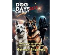 Dog Days 2025 Weekly Horoscopes For Your Four-Legged Friend!: German Shepherd (Dog Days 2025 Astrology Weekly Horoscopes For Your Four-Legged Friend!)