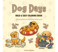 Dog Days: A Bold & Easy Coloring Book for All Ages: A Coloring Book of Fluffy Fails and Furry Fun