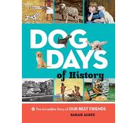 Dog Days of History: The Incredible Story of Our Best Friends (Animals)