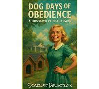 Dog Days of Obedience: A Housewife's Filthy Pack (Addictive Filth)