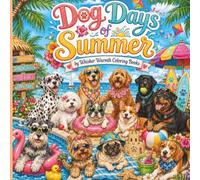 Dog Days of Summer: Color Adorable Dogs Enjoying Beaches, Camping, Road Trips, and Sunny Summer Adventures (Dogs Seasons Collection)