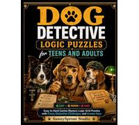 Dog Detective Logic Puzzles for Teens and Adults: Easy to Hard Canine Mystery Logic Grid Puzzles with Clues, Deduction Challenges, and Answer Keys (Cats & Dogs Logic Puzzles)