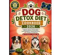 Dog Detox Diet Cookbook 2026: Companion Animal Nutrition Guide for Digestive Balance, Protein Meals, Gentle Ingredients, Feeding Optimization, 200+ ... K. Newman's Healthy Dog Kitchen Series)
