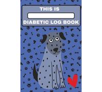 Dog Diabetes Log Book - Blood Sugar & Insulin Tracker for Diabetic Dogs: Pet Glucose Monitoring Journal with Daily Blood Sugar, Insulin Dose, Food ... Veterinary Health Record Book for Dog Owners