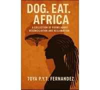 Dog. Eat. Africa.: A Collection of Poems About Reclamation and Reconciliation