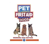 Dog Emergency First Aid Working Dogs Edition