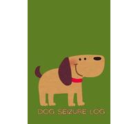 Dog Epilepsy Journal: Seizure Tracker and Notebook for Dog Owners