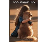Dog Epilepsy Seizure Log: Seizure Tracker and Notebook for Dog Owners