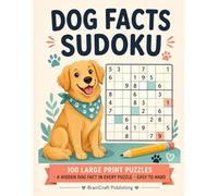 Dog Facts Sudoku: Solve the Puzzle, Unleash a Pawsome Dog Fact: 100 Large Print Sudoku Puzzles for Dog Lovers. Unlock a Fascinating Dog Fact in Every Puzzle. Easy to Hard, Solutions Included.