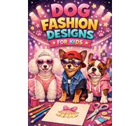 Dog Fashion Designs for Kids: Design Cute Outfits for Stylish Pups