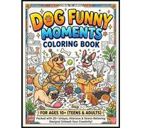 Dog Funny Moments Coloring Book for Kids Ages 10+