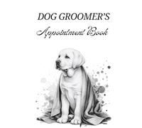 Dog Groomer Appointment Book - 15 minute time slots: 52 W og Grooming Planner for Pet Groomers, Mobile Dog Groomers, Pet Salons & Dog Care Businesses