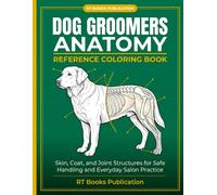 Dog Groomers Anatomy Reference Coloring Book: Skin, Coat, and Joint Structures for Safe Handling and Everyday Salon Practice