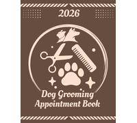 Dog Grooming Appointment Book 2026: Dated Planner from 7am to 8.45pm, Week To View Scheduler Diary for Pet Groomer Business Owner With 15 Minute Time Slots, 52 Weeks (12 Month).