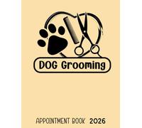 Dog Grooming Appointment Book 2026: Scheduler Diary for Pet Groomer Business Owner With 15 Minute Time Slots