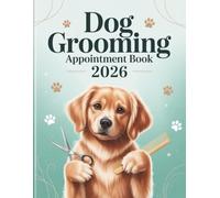 Dog Grooming Appointment Book And Diary 2026: Week To View Client Schedule Planner For Pet Groomer Business With Hourly Time Slots And 15 Minute Increments, 52 Weeks