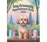 Dog Grooming Appointment Book And Diary 2026: Week To View Client Schedule Weekly & Dialy Planner For Pet Groomer Business With Hourly Time Slots And 15 Minute Increments, 52 Weeks