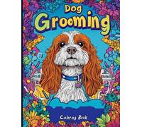 Dog Grooming Coloring Book: Funny Dogs, Cute Puppies, and Pet Grooming Scenes for Relaxation, Creativity, and Stress Relief for Dog Lovers. Perfect Gift for Dog Groomers, Pet lovers, and Vet Techs