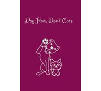 Dog Hair Don't Care: Cute Lined Notebook for Dog Lovers, Memories, Training Notes & Everyday Life