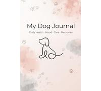 Dog Health & Care Journal: Daily Tracker for Mood, Activity, Medication and Notes for Your Dog