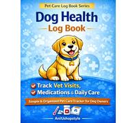 Dog Health Log Book: Track Vet Visits, Medications, Vaccinations & Daily Care for Puppies and Dogs: Simple & Organised Pet Care Tracker for Dog Owners ... History, Symptoms, Treatments & Appointments