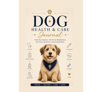 Dog Health & Medical Record Book: Complete Medical Record Book for Vaccinations, Vet Visits, Medications, Lab Tests, Weight, Nutrition, Grooming and More