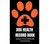 Dog Health Record Book: Vaccination Log, Vet Visits, Medication & Weight Tracker for One or Multiple Dogs