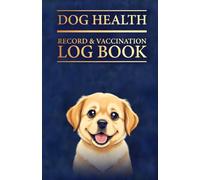 DOG HEALTH RECORD & VACCINATION LOG BOOK: Pet Passport, Health Tracker, Vaccination Log & Medical Record for Vet Visits, Travel, Medication, Grooming, ... Yorkies, Golden Retrievers, Bulldogs & More)