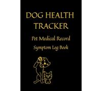 Dog Health Tracker: Pet Medical Record Book & Symptom Log for Dogs