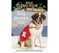 Dog Heroes: A Nonfiction Companion to Magic Tree House Merlin Mission #18: Dogs in the Dead of Night: 24 (Magic Tree House (R) Fact Tracker)