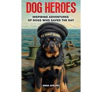 Dog Heroes: Inspiring Adventures of Dogs Who Saved the Day (Pawprints of Valor)