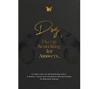 Dog, I Keep Searching for Answers...: An Open Letter for Bereaved Dog Lovers: A Memory Journal with Therapeutic Writing Prompts for Emotional Healing