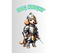 DOG KNIGHT: ANIMALS OF THE WORLD, Positive Affirmation, Motivational and Inspirational Notebook, Animal Notebook, Birthday Gifts, Motivational Gifts, Notebook Gifts, Anniversary Gifts, For All...