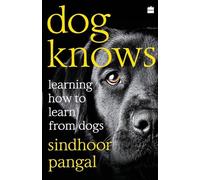Dog Knows: Cómo aprender a aprender de los perros – Harper Collins Publishers