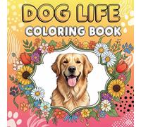 Dog Life Coloring Book: A Fun and Relaxing Dog Coloring Book for Adults with Cute and Realistic Dog Designs for Stress Relief and Creativity