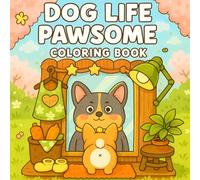 Dog Life Pawsome Coloring Book: A Fun Dog and Puppy Coloring Journey for Adults, Teens, and Kids Featuring Cozy Moments and Playful Scenes