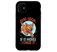 DOG LOGIC IF IT MOVES, I CHASE IT Carcasa para iPhone 11