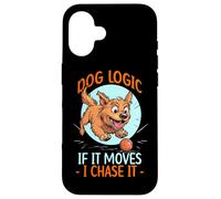 DOG LOGIC IF IT MOVES, I CHASE IT Carcasa para iPhone 16