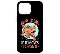 DOG LOGIC IF IT MOVES, I CHASE IT Carcasa para iPhone 16 Pro Max