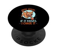 DOG LOGIC IF IT MOVES, I CHASE IT PopSockets PopGrip Adhesivo