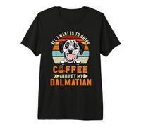 Dog Lover All I Want Is To Drink Coffee and Pet My Dalmatian Camiseta Premium