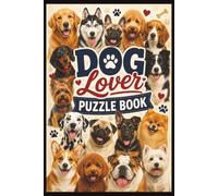 Dog Lover Puzzle Book: Word Search, Crossword, Word Scramble, Sudoku & Mazes with Dog Facts and Complete Solutions