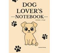 DOG LOVER’S NOTEBOOK: Cute lined journal for dog moms, teens & animal lovers - 120 pages wide ruled notebook for daily writing, journaling & doodles