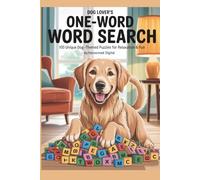 Dog Lover’s One-Word Word Search: 100 Unique Dog-Themed Puzzles for Relaxation & Fun