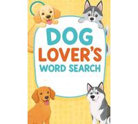 Dog Lover’s Word Search: Fun & Challenging Dog-Themed Word Puzzles for Adults, Teens & Pet Owners Who Can’t Get Enough of Man’s Best Friend (Word Search Series)