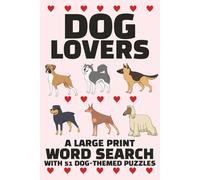 Dog Lovers: A Large Print Word Search Puzzle Book for Teens, Adults & Seniors | 51 Puzzles, 103 pages, 6 x 9 inches (Cat & Dog Word Searches: Celebrating Our Favorite Furry Friends)