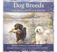 Dog Lovers Coloring Book for Adults: 50 Realistic Dog Breeds in Peaceful Natural Scenes for Relaxation and Creativity