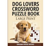 Dog Lovers Crossword Puzzle Book: Fun and Relaxing Dog Breed Crosswords for Adults - Stress Relief Brain Teasers & Gift Idea for Canine Fans