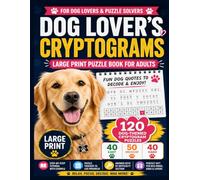 Dog Lover's Cryptograms: Large Print Puzzle Book for Adults: 120 Dog-Themed Cryptoquote Puzzles from Easy to Hard with Adorable Paw Print Designs, ... Progress Tracker, and Complete Answer Key